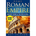 Rome: Roman Empire: Ancient Rome & The Rise & Fall