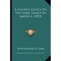 A Golden Legacy To The Gibbs Family In America (1893)