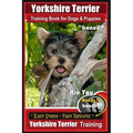 Yorkshire Terrier Training Book for Dogs and Puppies by BoneUP Dog Training: Are You Ready to Bone Up?