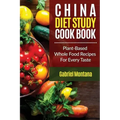 The China Diet Study Cookbook: Plant-Based Whole Food Recipes for Every Taste!