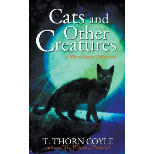 Cats and Other Creatures: A Short Story Collection