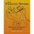 The Fighting Sword: Illustrated Techniques and Concepts
