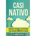 Casi Nativo: Consejos, recursos y estrategias para aprender inglés de verdad