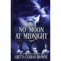 No Moon at Midnight: (A Stand-Alone Biographical Novel )-- and Book 7 of the concluding story of the Lord Byron Series)