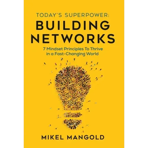 Today's Superpower - Building Networks: 7 Mindset Principles to Thrive in a Fast-Changing World