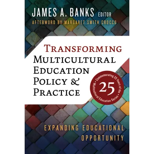 Transforming Multicultural Education Policy and Practice: Expanding Educational Opportunity