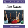 School Education: Charlotte Mason Homeschooling Series, Vol. 3
