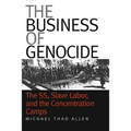 The Business of Genocide: The Ss, Slave Labor, and the Concentration Camps