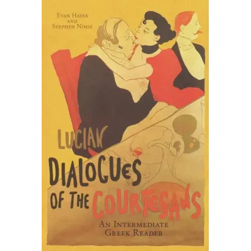 Lucian's Dialogues of the Courtesans: An Intermediate Greek Reader: Greek Text with Running Vocabulary and Commentary