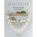 Macramé for Beginners and Beyond: 24 Easy Macramé Projects for Home and Garden