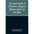 Cory'S Ancient Fragments Of The Phoenician, Carthaginian, Babylonian, Egyptian, And Other Authors