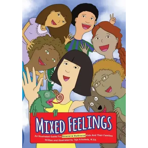 Mixed Feelings: An Illustrated Guide For Biracial and Multiracial Kids and their Families