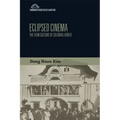 Eclipsed Cinema: The Film Culture of Colonial Korea