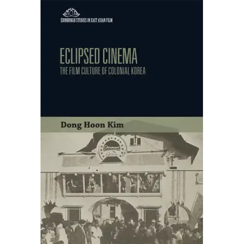 Eclipsed Cinema: The Film Culture of Colonial Korea