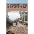 Utopia and Dystopia in the Age of Trump: Images from Literature and Visual Arts