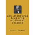 The Edinburgh Lectures on Mental Science