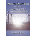 Haunted Henry County Volume II: More Hoosier Tales of the Ghostly and Mysterious