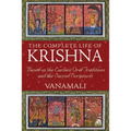 The Complete Life of Krishna: Based on the Earliest Oral Traditions and the Sacred Scriptures