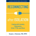 Reconnecting After Isolation: Coping with Anxiety, Depression, Grief, Ptsd, and More