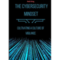 The Cybersecurity Mindset: Cultivating a Culture of Vigilance