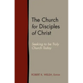 The Church for Disciples of Christ: Seeking to Be Truly Church Today