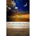 The Biblical New Moon: A Beginner's Guide for Celebrating