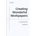 Creating Wonderful Workpapers: The Auditor's Essential Guide to Delivering Good Documentation