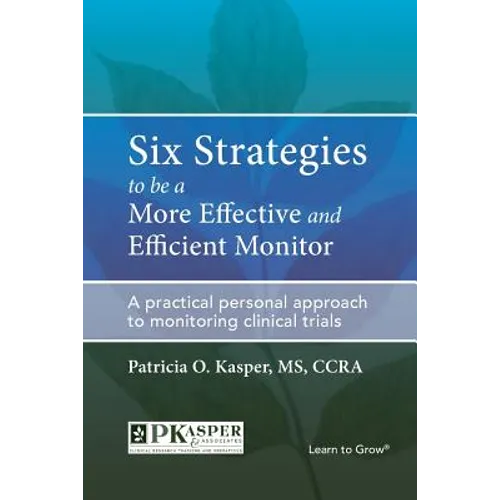 Six Strategies to be a More Effective and Efficient Monitor: A practical personal approach to monitoring clinical trials