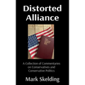 Distorted Alliance: A Collection of Commentaries on Conservatives and Conservative Politics