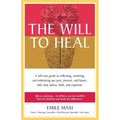 The Will to Heal: A self-care guide to reflecting, resolving, and embracing our past, present, and future, with clear advice, faith, and expertise