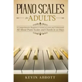 Piano Scales for Adults: A Comprehensive Beginner's Guide to Learn and Understand All About Piano Scales and Chords in 20 Days