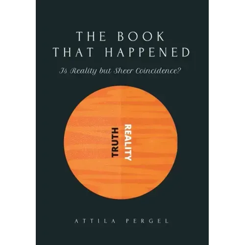 THE BOOK THAT HAPPENED - Is Reality but Sheer Coincidence?
