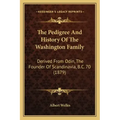 The Pedigree And History Of The Washington Family: Derived From Odin, The Founder Of Scandinavia, B.C. 70 (1879)