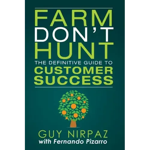 Farm Don't Hunt: The Definitive Guide to Customer Success
