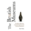The Brutish Museums: The Benin Bronzes, Colonial Violence and Cultural Restitution