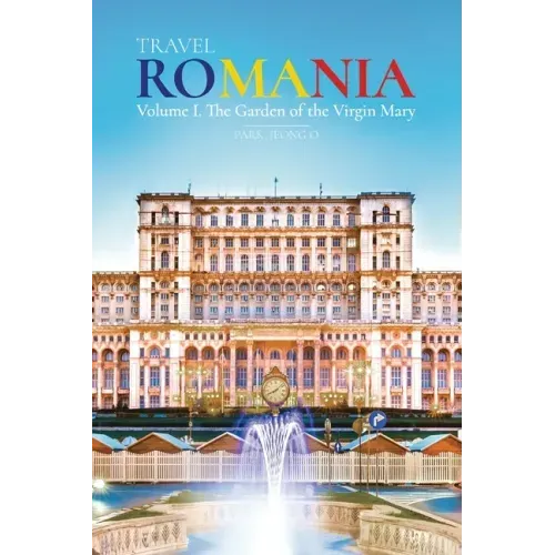 Travel ROMANIA, Vol. I: The Garden of the Virgin Mary