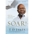 Soar!: Build Your Vision from the Ground Up