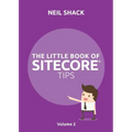 The Little Book of Sitecore(R) Tips: Volume 2