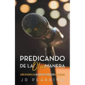 Predicando de la Otra Manera: Como Desarrollar un Equipo de Predicación en Tu Iglesia