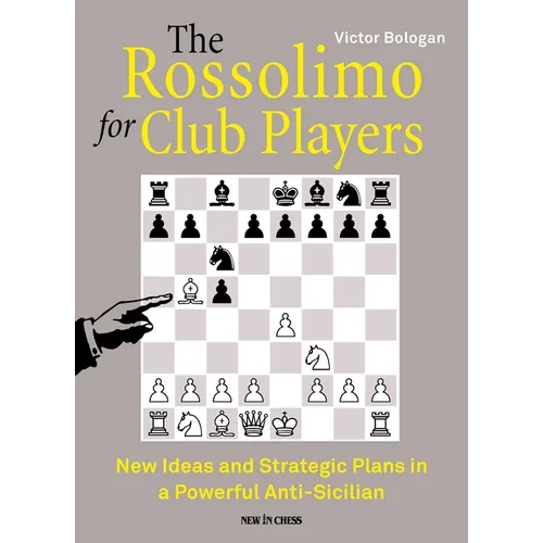 The Rossolimo for Club Players: New Ideas and Strategic Plans in a Powerful Anti-Sicilian