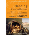 Reading Corinthians and Philippians Within Judaism: Collected Essays of Mark D. Nanos, Vol. 4