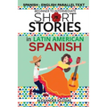 Short Stories in Latin American Spanish: Spanish-English Parallel Text, Beginner to Intermediate