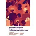 Youth Exclusion and Empowerment in the Contemporary Global Order: Contexts of Economy, Education and Governance