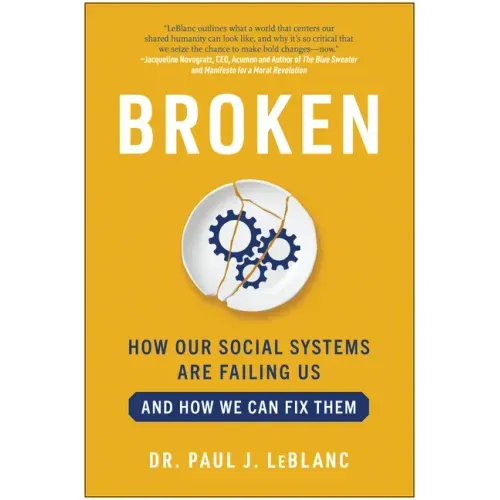 Broken: How Our Social Systems Are Failing Us and How We Can Fix Them