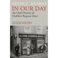 In Our Day: An Oral History of Dublin's Bygone Days