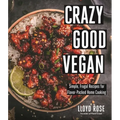 Crazy Good Vegan: Simple, Frugal Recipes for Flavor-Packed Home Cooking