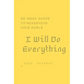 I Will Do Everything ...: 52-week guide to achieving your goals: In a new way, you may wish to share with friends and those around you optimism