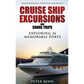 Mediterranean, European and Baltic CRUISE SHIP EXCURSIONS and SHORE TRIPS: Exploring 26 Memorable Ports