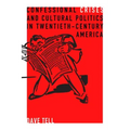 Confessional Crises and Cultural Politics in Twentieth-Century America