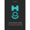 12.794 años atrás - Los visitantes de Göbekli Tepe